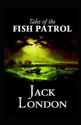 Tales of the Fish Patrol Illustrated by Jack London