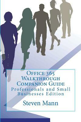 Office 365 Walkthrough Companion Guide: Professionals and Small Businesses Edition by Steven Mann