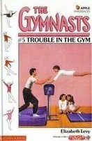 Trouble in the Gym by Elizabeth Levy