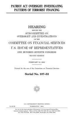 PATRIOT Act oversight: investigating patterns of terrorist financing by United States Congress, United States House of Representatives, Committee on Financial Services