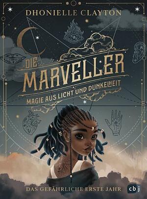 Die Marveller – Magie aus Licht und Dunkelheit - Das gefährliche erste Jahr: Der Start der fantastischen Abenteuerreihe ab 10 Jahren by Dhonielle Clayton