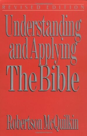 Understanding and Applying the Bible by Robertson McQuilkin