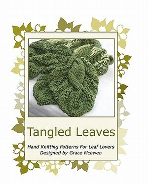 Tangled Leaves: Hand Knitting Patterns For Leaf Lovers by Grace McEwen