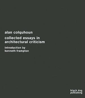 Collected Essays in Architectural Criticism by Alan Colquhoun