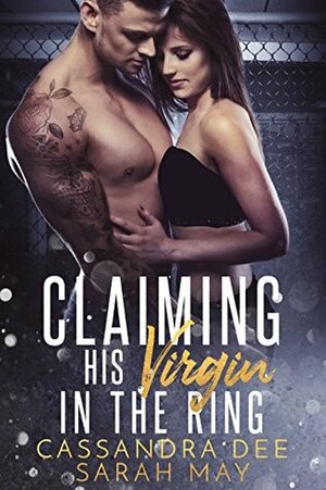 Claiming His Virgin In the Ring by Cassandra Dee, Sarah May