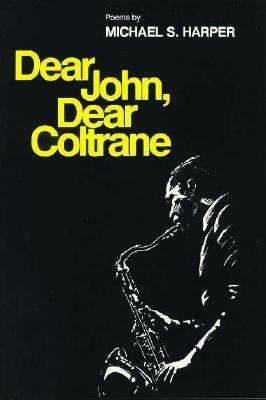 Dear John, Dear Coltrane: Poems (Poetry from Illinois) by Michael S. Harper