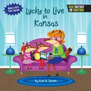 Lucky to Live in Kansas by Kate B. Jerome