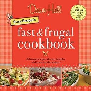 The Busy People's Fast and Frugal Cookbook by Dawn Hall