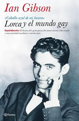 Lorca y el mundo gay by Ian Gibson