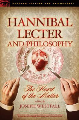 Hannibal Lecter and Philosophy: The Heart of the Matter by 