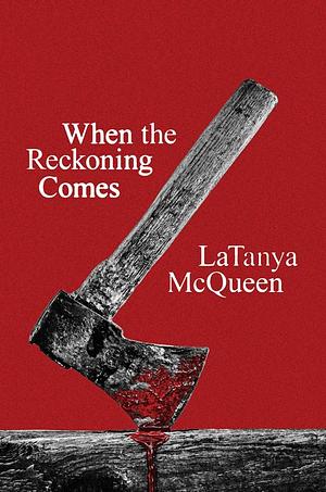 When the Reckoning Comes by LaTanya McQueen