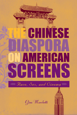 The Chinese Diaspora on American Screens: Race, Sex, and Cinema by Gina Marchetti