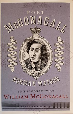 Poet Mcgonagall: A Biography by Norman Watson