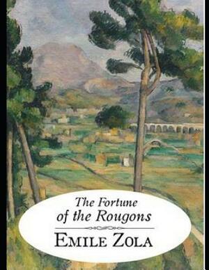 The Fortune of the Rougons (Annotated) by Émile Zola