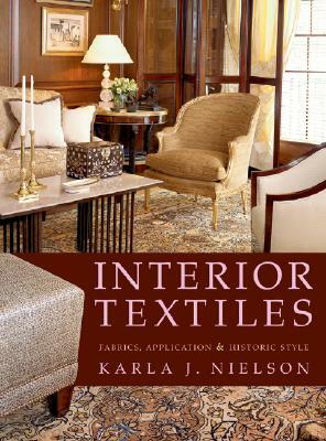 Interior Textiles: Fabrics, Application, and Historic Style by Karla J. Nielson
