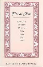 Fins de Sihcle: English Poetry in 1590, 1690, 1790, 1890, 1990 by Elaine Scarry