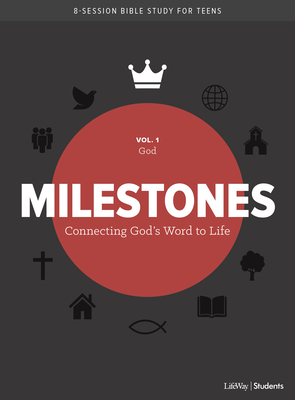 Milestones: Volume 1 - God, Volume 1: Connecting God's Word to Life by Lifeway Students