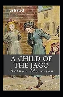 A Child of the Jago Illustrated by Arthur Morrison