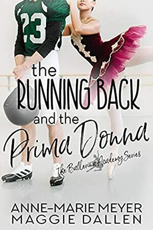 The Running Back and the Prima Donna by Maggie Dallen, Anne-Marie Meyer