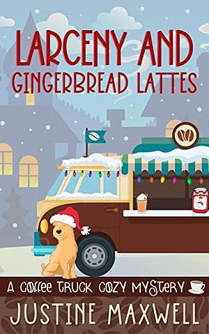 Larceny and Gingerbread Lattes by Justine Maxwell