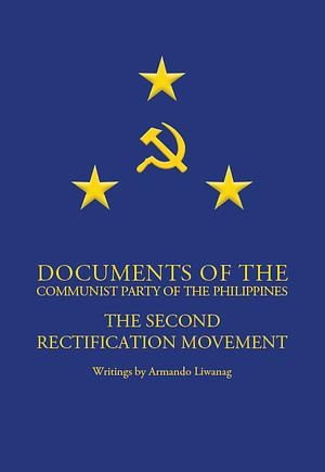 Documents of the Communist Party of the Philippines: The Second Rectification Movement - Writings by Armando Liwanag by Armando Liwanag