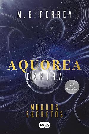 Aquorea – Expira: Mundos Secretos by M.G. Ferrey