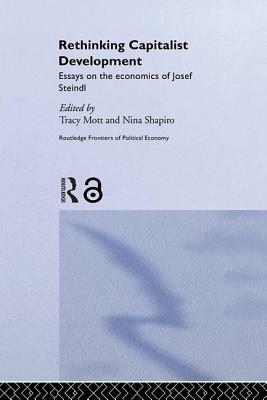 Rethinking Capitalist Development: Essays on the Economics of Josef Steindl by 