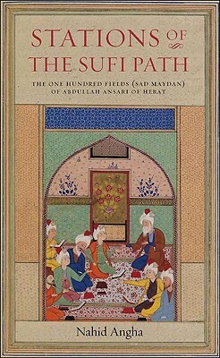 Stations of the Sufi Path: The 'one Hundred Fields' (Sad Maydan) of Abdullah Ansari of Herat by Abdullah Ansari of Heart, Abdullah Ansari