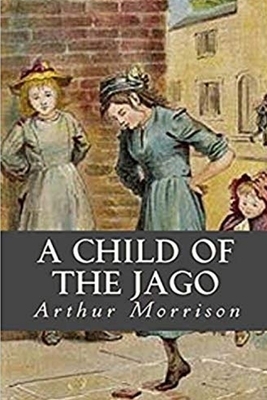 A Child of the Jago Illustrated by Arthur Morrison