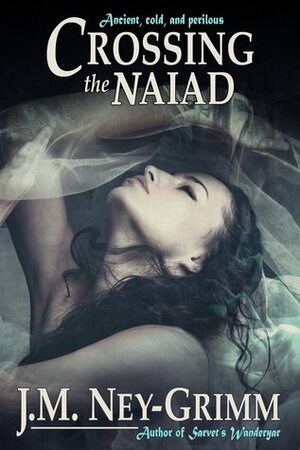 Crossing the Naiad by J.M. Ney-Grimm