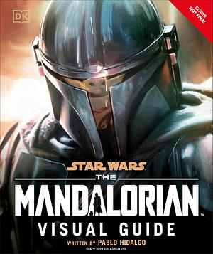 Star Wars: The Mandalorian Visual Guide by Pablo Hidalgo