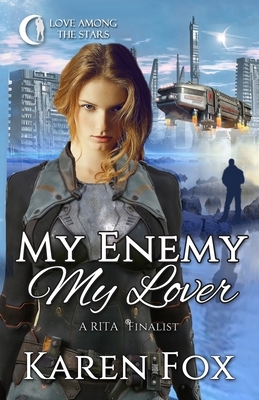 My Enemy, My Lover: A Futuristic Romance by Karen Fox