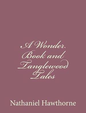 A Wonder Book and Tanglewood Tales by Nathaniel Hawthorne