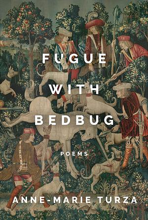 Fugue With Bedbug by Anne-Marie Turza, Anne-Marie Turza