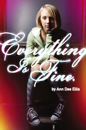 Everything Is Fine. by Ann Dee Ellis