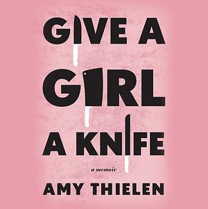 Give a Girl a Knife by Amy Thielen