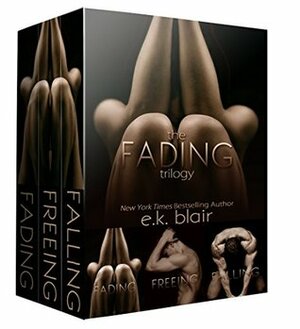 The Fading Trilogy: Fading, Freeing, Falling: by E.K. Blair