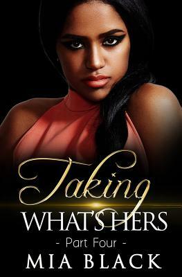 Taking What's Hers: Part 4 by Mia Black