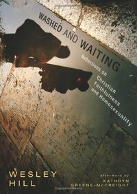 Washed and Waiting: Reflections on Christian Faithfulness and Homosexuality by Wesley Hill