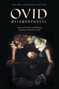 Metamorphoses: The New, Annotated Edition by Ovid
