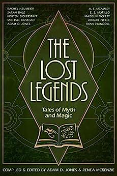 The Lost Legends: Tales of Myth and Magic by Ryan Swindoll, Adam D. Jones