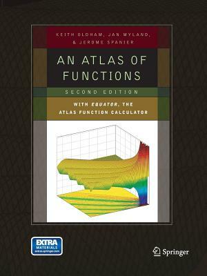 An Atlas of Functions: With Equator, the Atlas Function Calculator by Jerome Spanier, Keith B. Oldham, Jan Myland