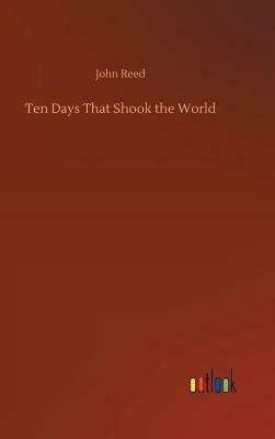 Ten Days That Shook the World by John Reed