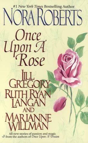 Once Upon a Rose by Ruth Ryan Langan, Jill Gregory, Nora Roberts, Marianne Willman