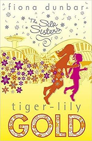 Silk Sisters: Tiger-lily Gold by Fiona Dunbar