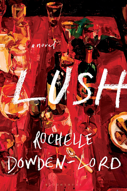 Lush by Rochelle Dowden-Lord