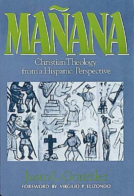 Mañana: Christian Theology from a Hispanic Perspective by Justo L. González