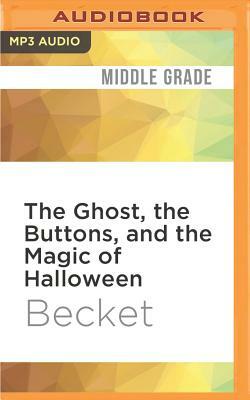 The Ghost, the Buttons, and the Magic of Halloween by Becket