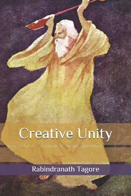 Creative Unity by Rabindranath Tagore