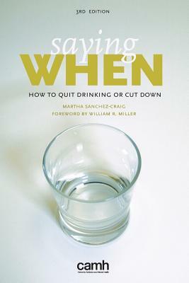 Saying When: How to Quit Drinking or Cut Down by Martha Sanchez-Craig, Centre for Addiction and Mental Health